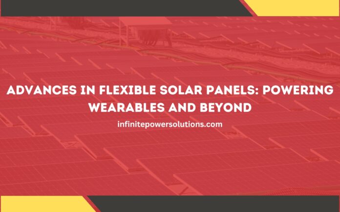 Advances in Flexible Solar Panels Powering Wearables and Beyond