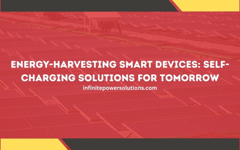 Energy-Harvesting Smart Devices: Self-Charging Solutions for Tomorrow