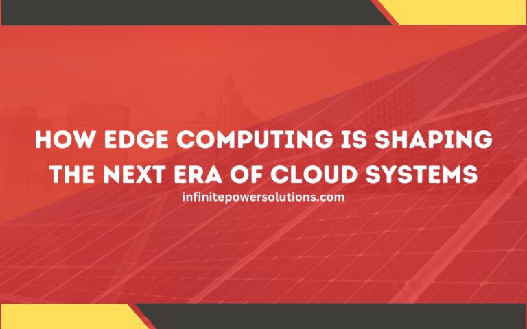 How Edge Computing is Shaping the Next Era of Cloud Systems