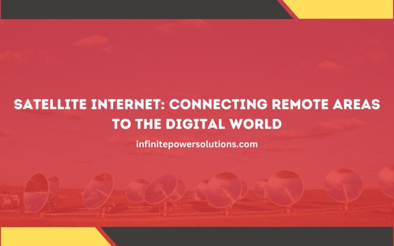 Satellite Internet: Connecting Remote Areas to the Digital World