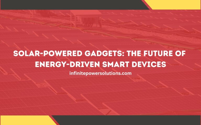 Solar-Powered Gadgets: The Future of Energy-Driven Smart Devices
