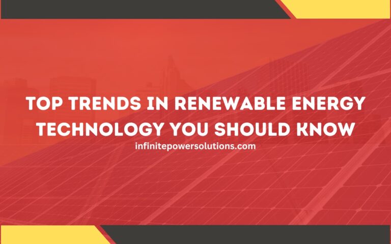 Top Trends in Renewable Energy Technology You Should Know