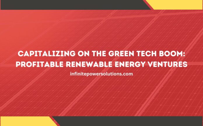 Capitalizing on the Green Tech Boom_ Profitable Renewable Energy Ventures
