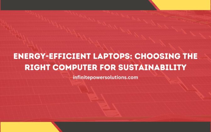 Energy-Efficient Laptops: Choosing the Right Computer for Sustainability