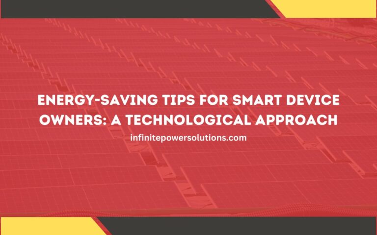 Energy-Saving Tips for Smart Device Owners: A Technological Approach