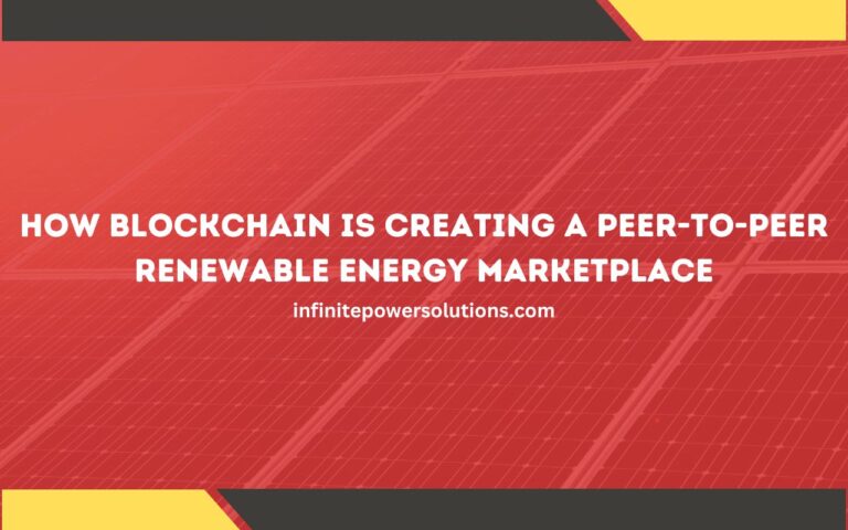 How Blockchain is Creating a Peer-to-Peer Renewable Energy Marketplace