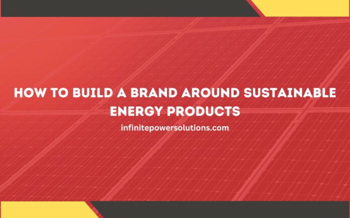 How to Build a Brand Around Sustainable Energy Products