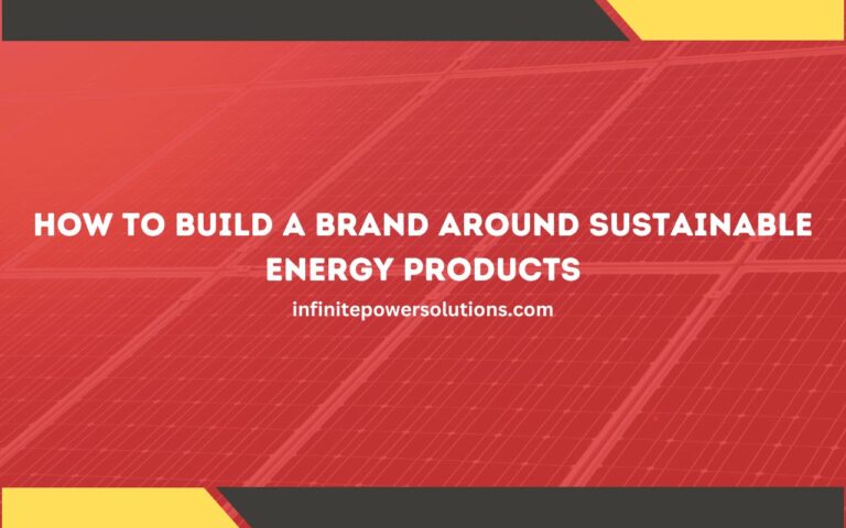 How to Build a Brand Around Sustainable Energy Products