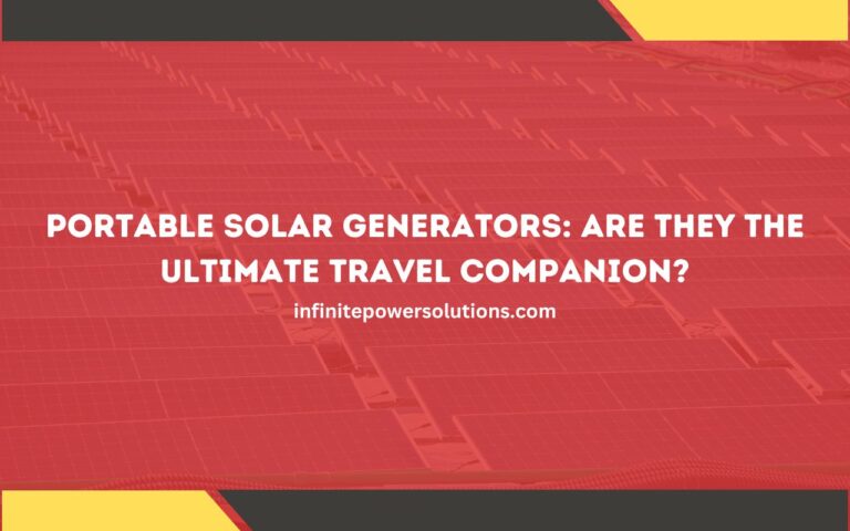 Portable Solar Generators: Are They the Ultimate Travel Companion?